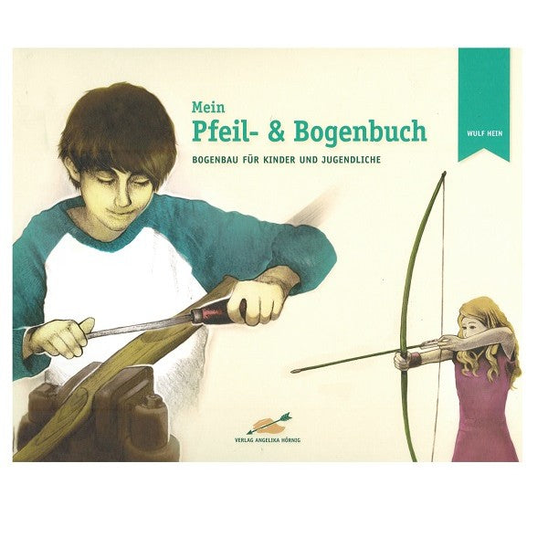 Medien Buch: Mein Pfeil- und Bogenbuch: Bogenbau für Kinder und Jugendliche